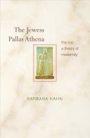 The Jewess Pallas Athena : This Too a Theory of Modernity.