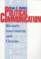 Political communication : rhetoric, government, and citizens /