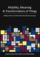 Mobility, meaning and the transformations of things : shifting contexts of material culture through time and space /