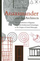 Anaximander and the Architects : The Contributions of Egyptian and Greek Architectural Technologies to the Origins of Greek Philosophy.