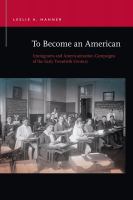 To become an American : immigrants and Americanization campaigns of the early twentieth century /