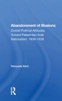 Abandonment of Illusions : Zionist Political Attitudes Toward Palestinian Arab Nationalism, 1936-1939.