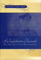 A Confederate chronicle the life of a Civil War survivor /