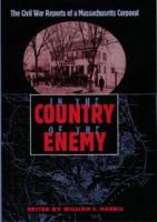 In the country of the enemy : the Civil War reports of a Massachusetts corporal /