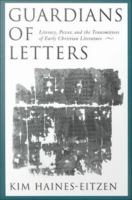 Guardians of letters literacy, power, and the transmitters of early Christian literature /