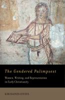 The gendered palimpsest : women, writing, and representation in early Christianity /