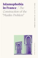 Islamophobia in France : the construction of the "Muslim problem" /