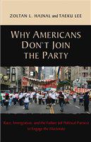 Why Americans don't join the party : race, immigration, and the failure (of political parties) to engage the electorate /