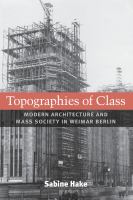 Topographies of class modern architecture and mass society in Weimar Berlin /