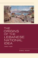 The origins of the Lebanese national idea, 1840-1920 /