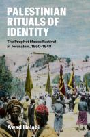 Palestinian Rituals of Identity The Prophet Moses Festival in Jerusalem, 1850-1948.