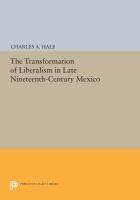 The transformation of liberalism in late nineteenth-century Mexico /