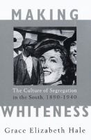 Making whiteness : the culture of segregation in the South, 1890-1940 /