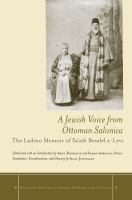 A Jewish Voice from Ottoman Salonica : The Ladino Memoir of Sa'adi Besalel a-Levi /