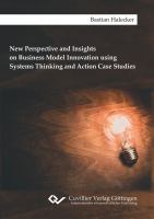 New Perspective and Insights on Business Model Innovation using Systems Thinking and Action Case Studies.