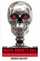 When robots kill : artificial intelligence under criminal law /