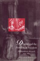 Dryden and the problem of freedom : the republican aftermath, 1649-1680 /
