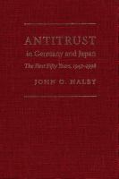 Antitrust in Germany and Japan : the first fifty years, 1947-1998 /