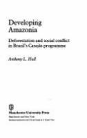 Developing Amazonia : deforestation and social conflict in Brazil's Carajás programme /