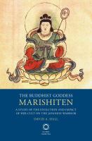 The Buddhist goddess Marishiten a study of the evolution and impact of her cult on the Japanese warrior /