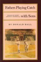 Fathers playing catch with sons : essays on sport (mostly baseball) /