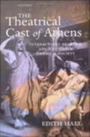 The theatrical cast of Athens interactions between ancient Greek drama and society /