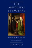The Arnolfini betrothal : medieval marriage and the enigma of Van Eyck's double portrait /