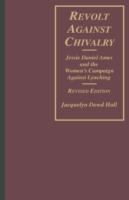 Revolt against chivalry : Jessie Daniel Ames and the women's campaign against lynching /
