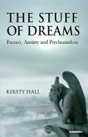 The Stuff of Dreams : Anxiety, Fantasy, and Psychoanalysis.