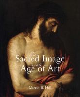 The sacred image in the age of art : Titian, Tintoretto, Barocci, El Greco, Caravaggio /