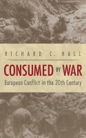 Consumed by War : European Conflict in the 20th Century.