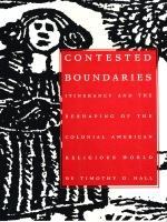 Contested boundaries itinerancy and the reshaping of the Colonial American religious world /