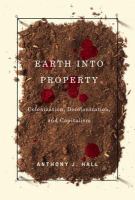 Earth into property colonization, decolonization, and capitalism /