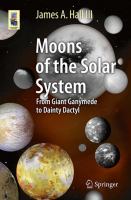 Moons of the Solar System From Giant Ganymede to Dainty Dactyl /