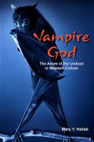 Vampire god the allure of the undead in Western culture /