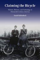 Claiming the Bicycle : Women, Rhetoric, and Technology in Nineteenth-Century America.