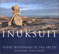 Inuksuit : silent messengers of the Arctic /