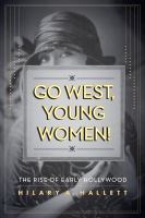 Go west, young women! : the rise of early Hollywood /