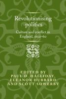 Revolutionising Politics : Culture and Conflict in England, 1620-60.