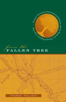 From the Fallen Tree : Frontier Narratives, Environmental Politics, and the Roots of a National Pastoral, 1749-1826.