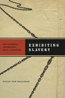Exhibiting slavery : the Caribbean postmodern novel as museum /