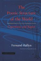 The poetic structure of the world : Copernicus and Kepler /