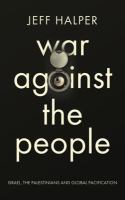 War against the people : Israel, the Palestinians and global pacification /