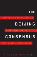 The Beijing consensus : how China's authoritarian model will dominate the twenty-first century /