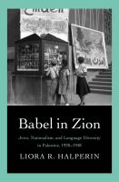Babel in Zion : Jews, nationalism, and language diversity in Palestine, 1920-1948 /
