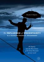 The Influence of Uncertainty in a Changing Financial Environment An Inquiry into the Root Causes of the Great Recession of 2007-2008 /
