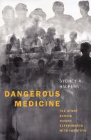 Dangerous medicine : the story behind human experiments with hepatitis /