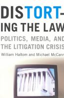 Distorting the law politics, media, and the litigation crisis /