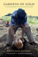 Gardens of gold : place-making in Papua New Guinea.