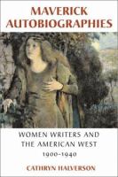 Maverick autobiographies : women writers and the American West, 1900-1936 /